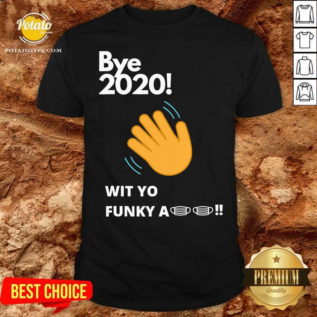 Top Bye 2020 Quarantine Wit Yo Funky A Mask Shirt