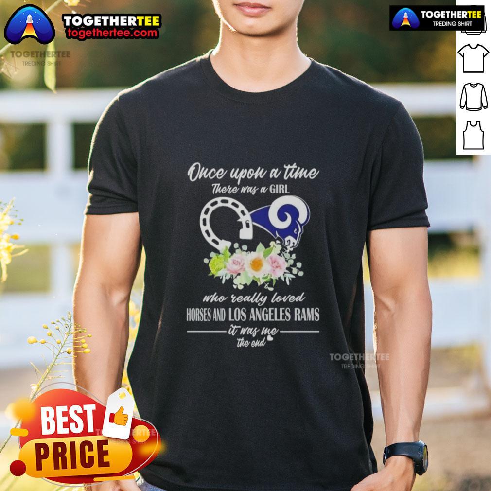 Hot Once Upon A Time There Was A Girl Who Really Loved Horses And Los Angeles Rams It Was Me T-Shirt