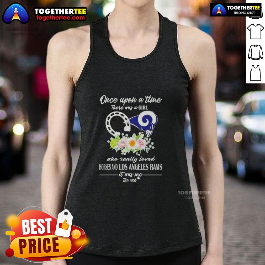 Hot Once Upon A Time There Was A Girl Who Really Loved Horses And Los Angeles Rams It Was Me T-Shirt - Image 4
