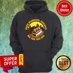 Alternative view of Beer Removal Service No Job Too Big Shirt