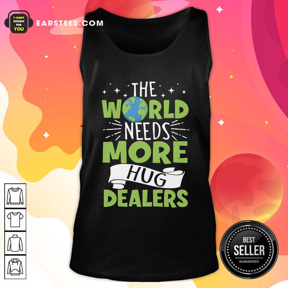 Funny The World Needs More Hug Dealers T-Shirt - Image 4