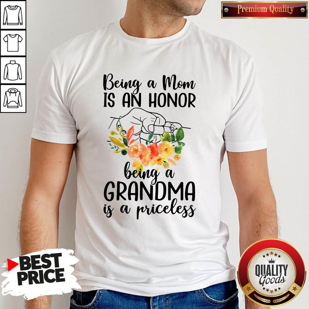 Original Being A Mom Is An Honor Being A Grandma Is A Priceless Shirt