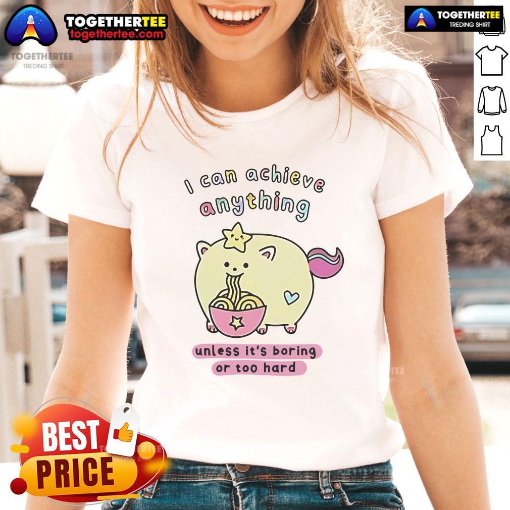 Premium I Can Achieve Anything Unless It's Boring Or Too Hard T-Shirt - Image 3