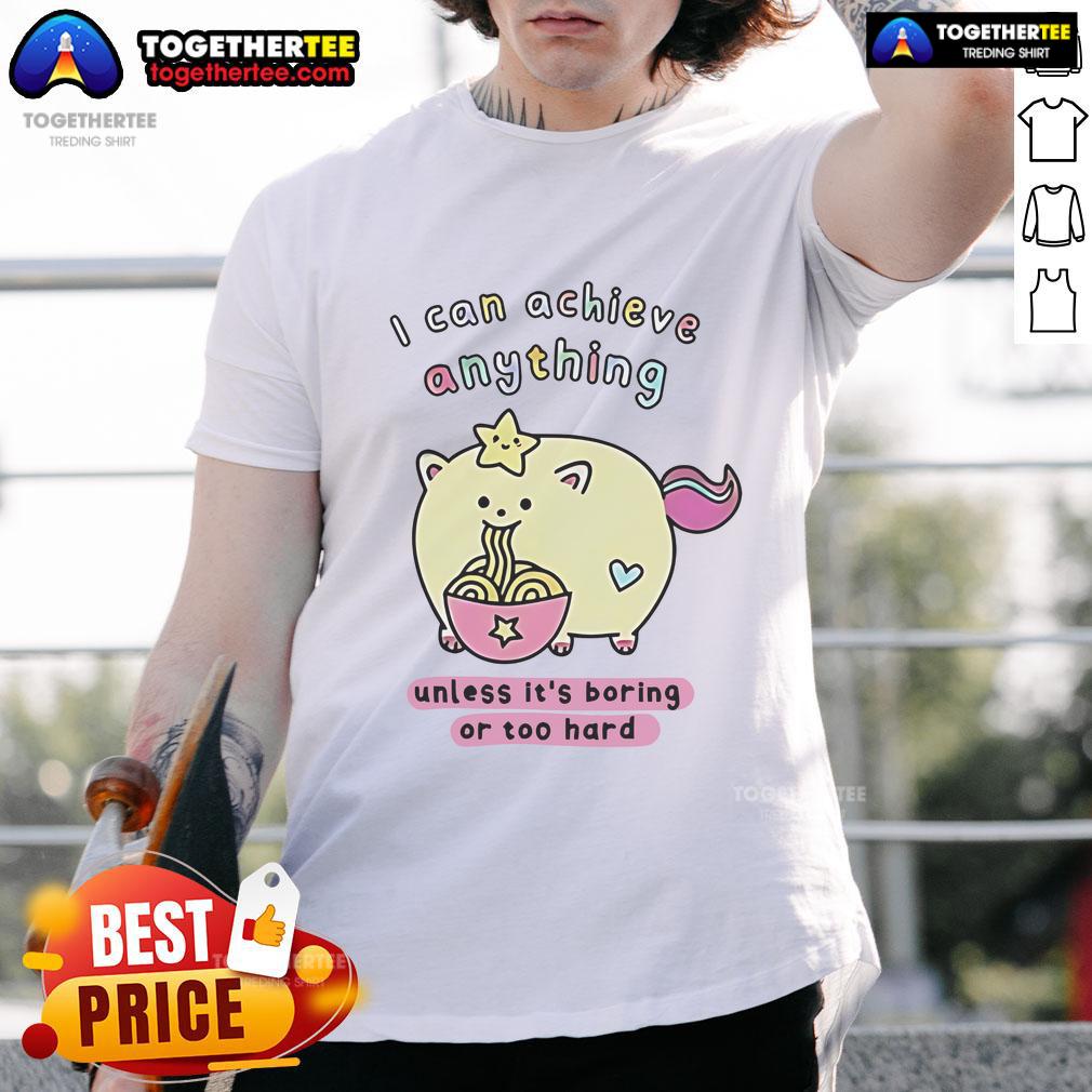 Premium I Can Achieve Anything Unless It's Boring Or Too Hard T-Shirt