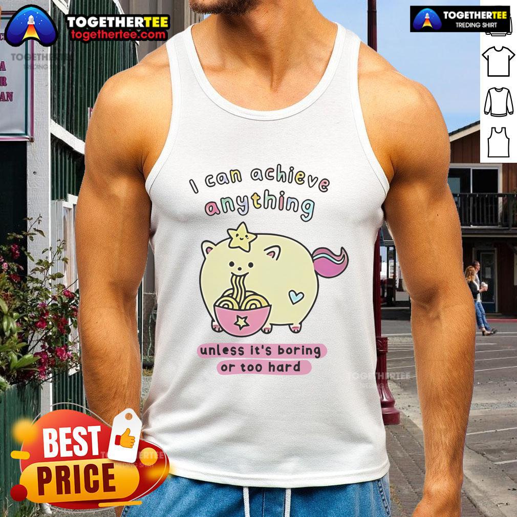 Premium I Can Achieve Anything Unless It's Boring Or Too Hard T-Shirt - Image 4