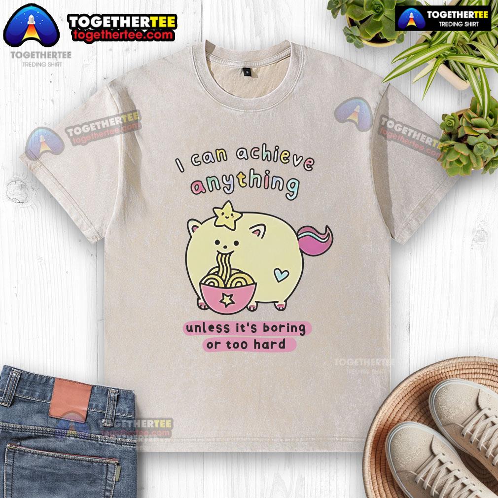 Premium I Can Achieve Anything Unless It's Boring Or Too Hard T-Shirt - Image 6