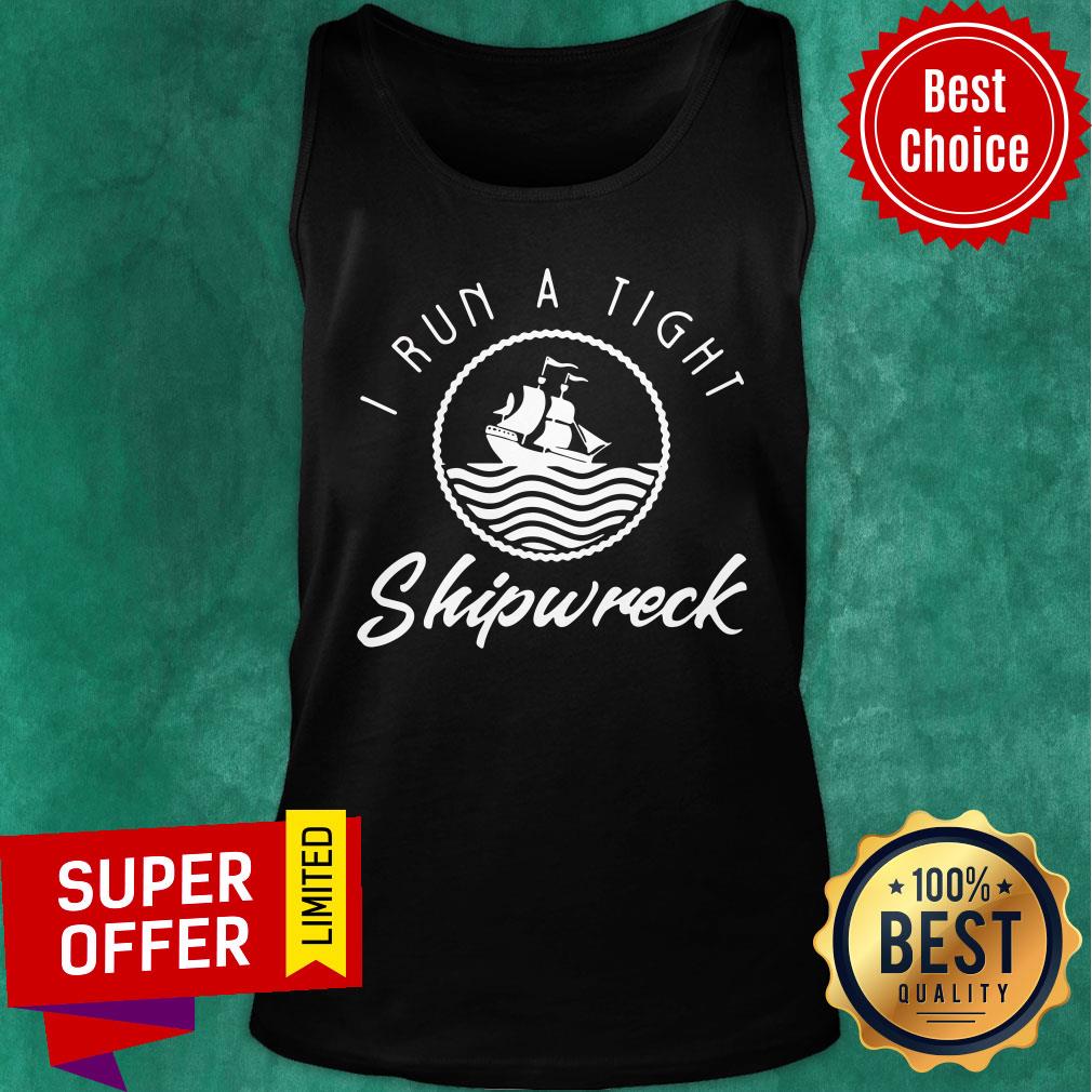 Awesome I Run A Tight Shipwreck Shirt - Image 4