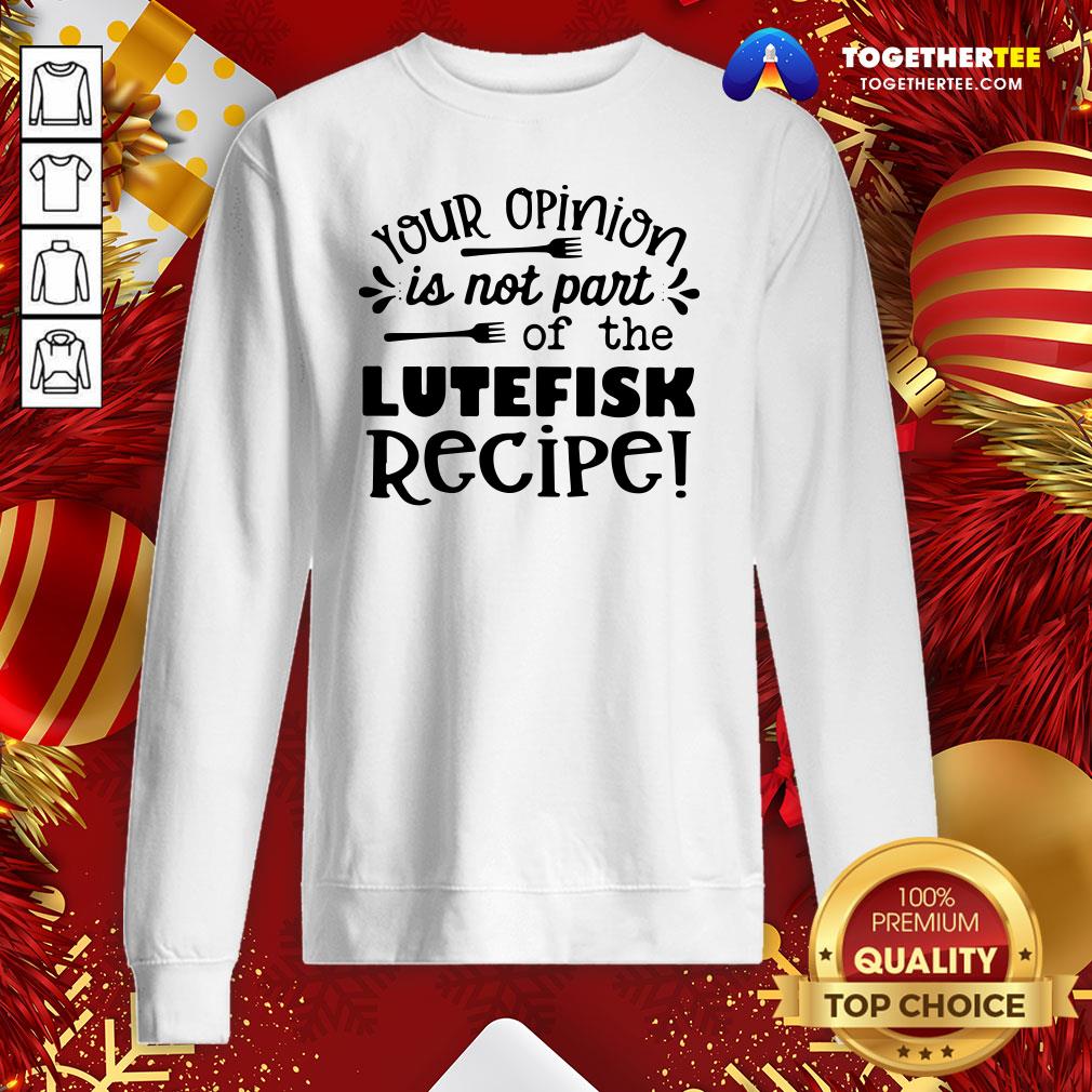 Cute Your Opinion Is Now Part Of The Lutefisk Recipe Shirt - Image 4