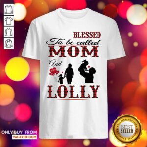 Blessed To Be Called Mom And Lolly Shirt