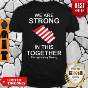We Are Strong Lehigh Valley In This Together 2020 Shirt