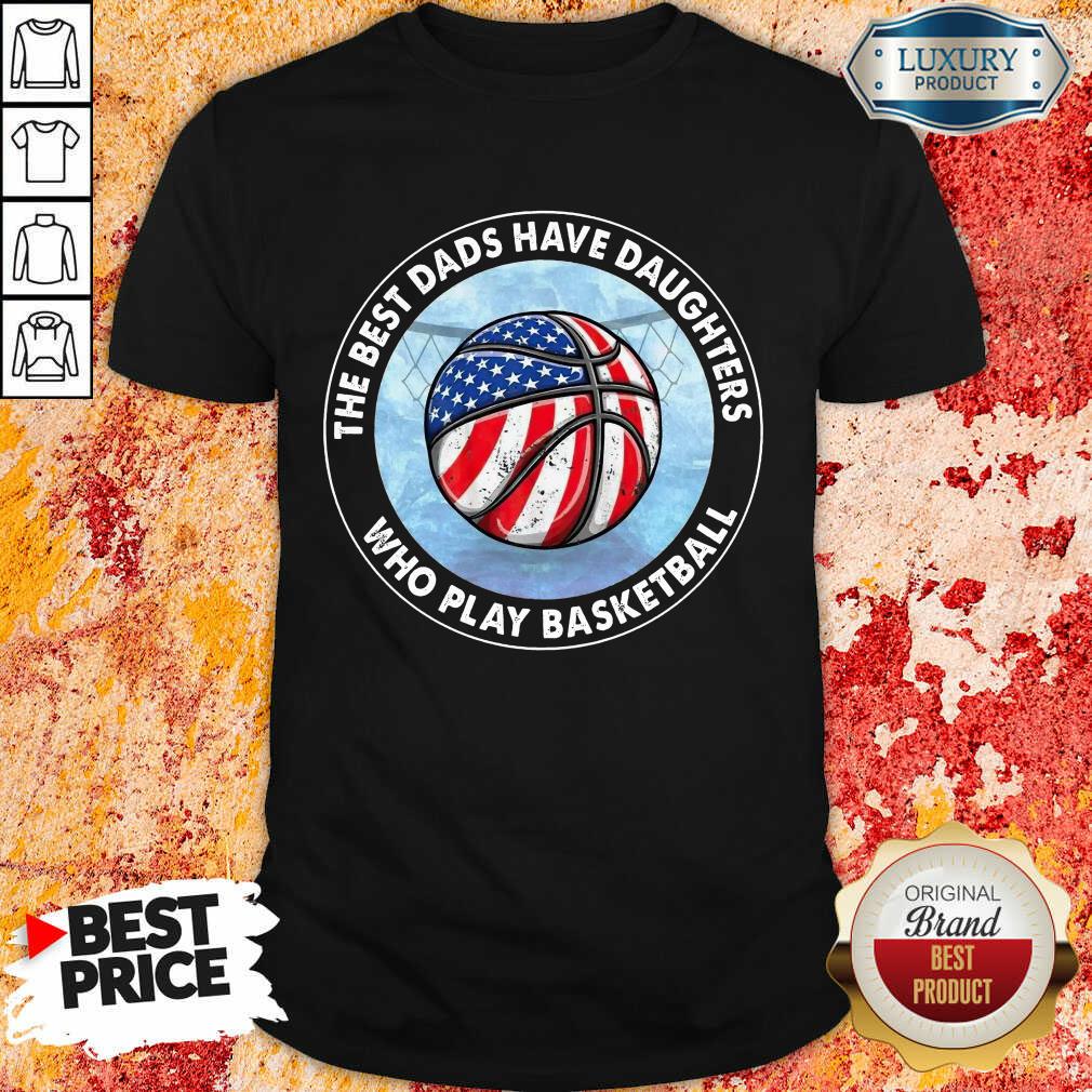 The Best Dads Have Daughters Basketball Shirt