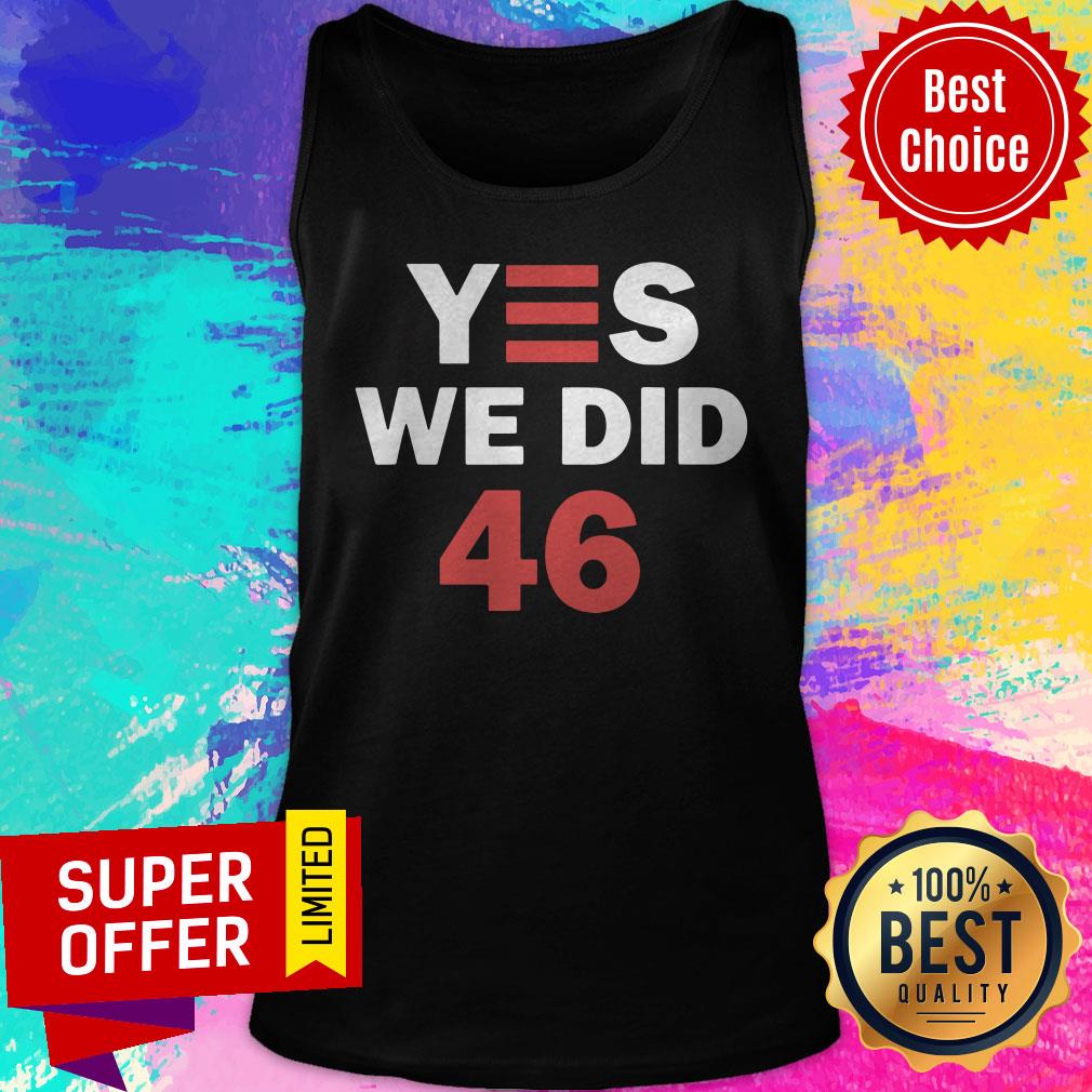 Top Yes We Did 46 Joe Biden Shirt - Image 4