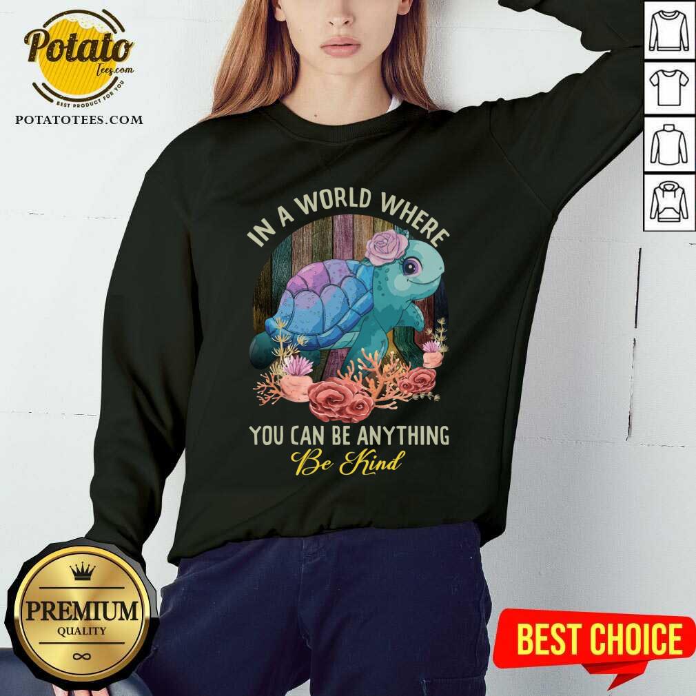 Turtle In A World Where You Can Be Anything Be Kind Shirt - Image 4