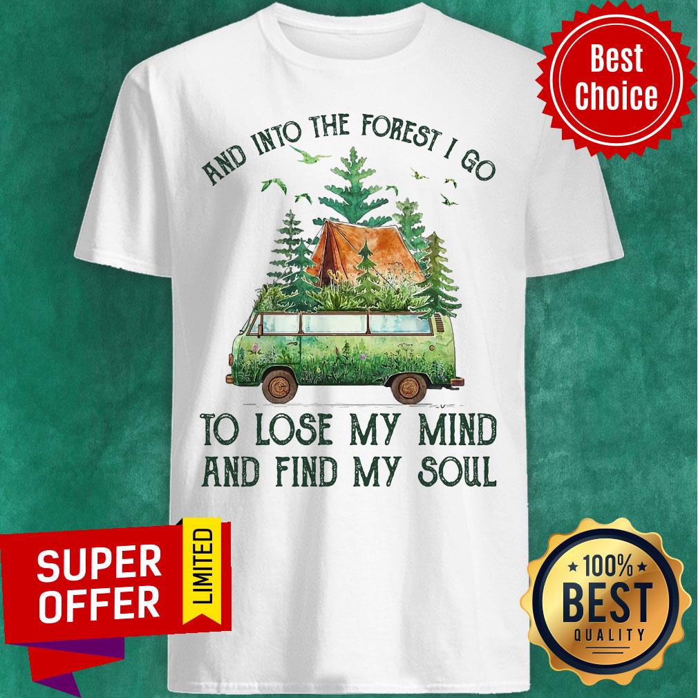 And Into The Forest I Go To Lose My Mind Shirt