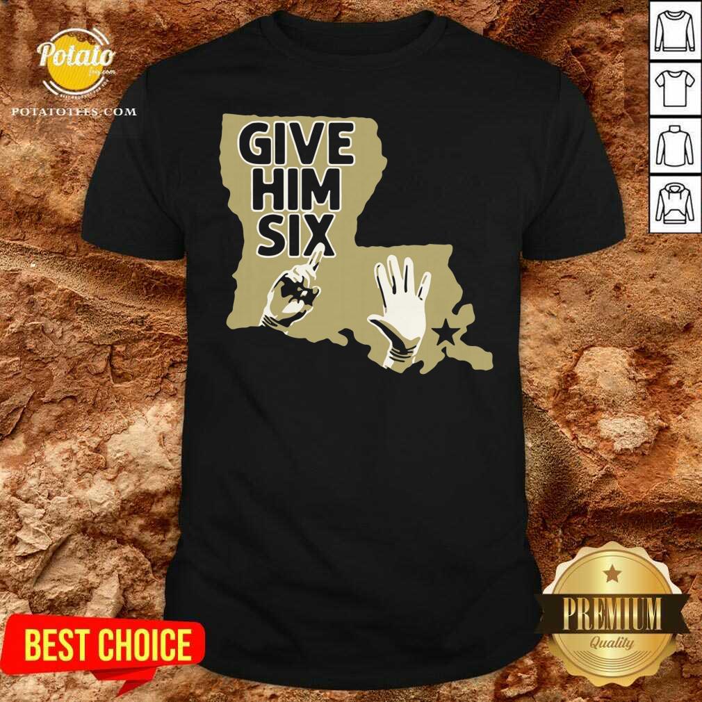 Good New Orleans Saints Give Him Six Shirt