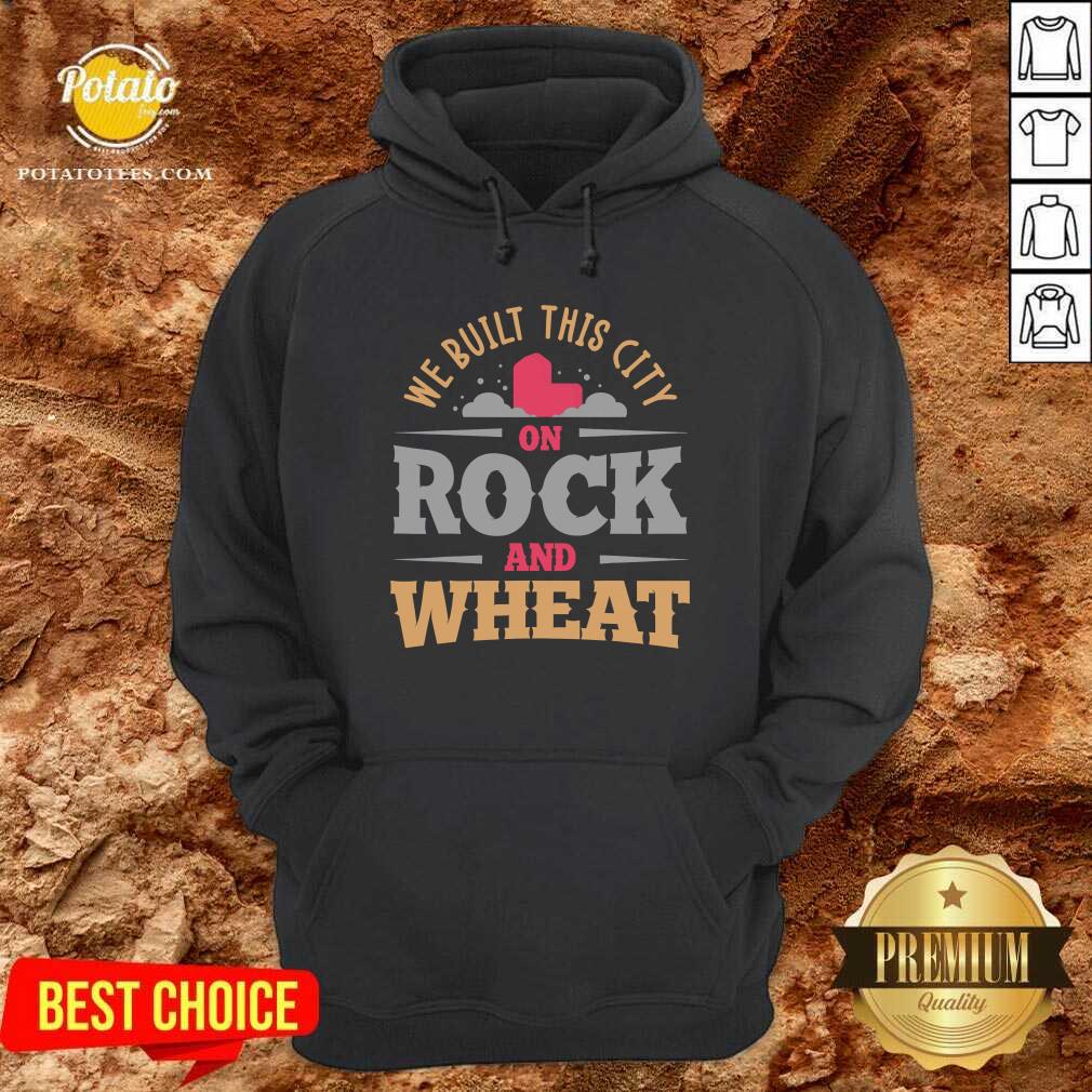 Good We Built This City On Rock And Wheat Shirt - Image 5