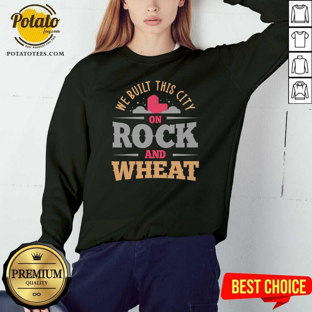Good We Built This City On Rock And Wheat Shirt - Image 4