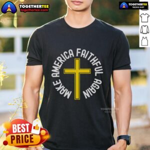 Top Make America Faithful Again Christian T-Shirt