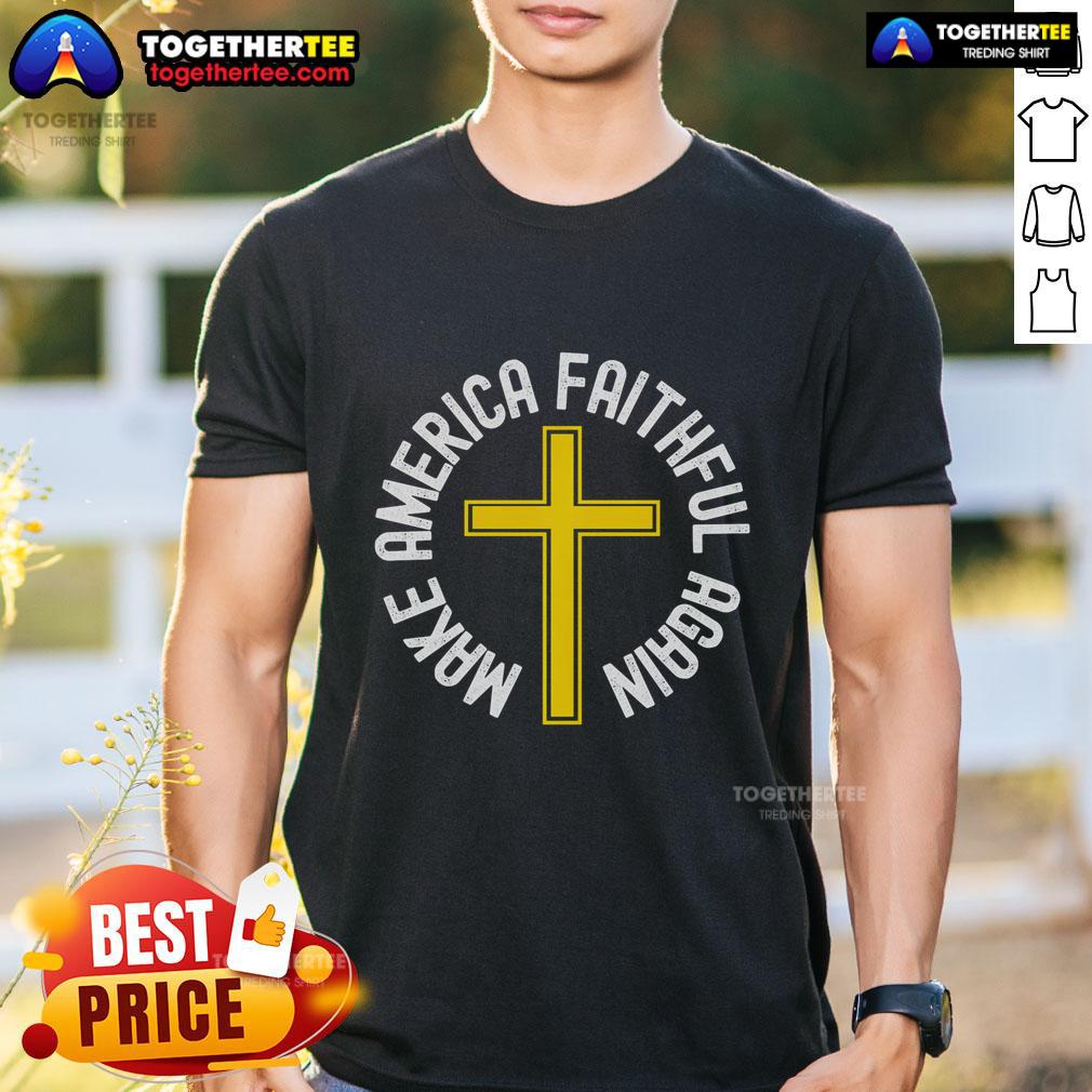 Top Make America Faithful Again Christian T-Shirt