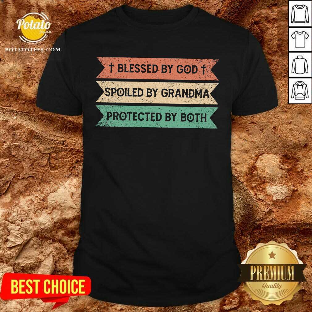 Blessed By God Spoiled By Grandma Protected By Both Shirt