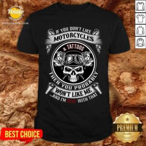 Motorcycles And Tattoos Then You Probably Shirt