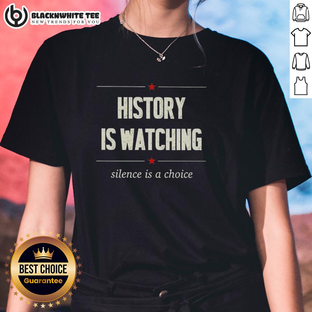 Top History Is Watching Silence Is A Choice T-Shirt - Image 3
