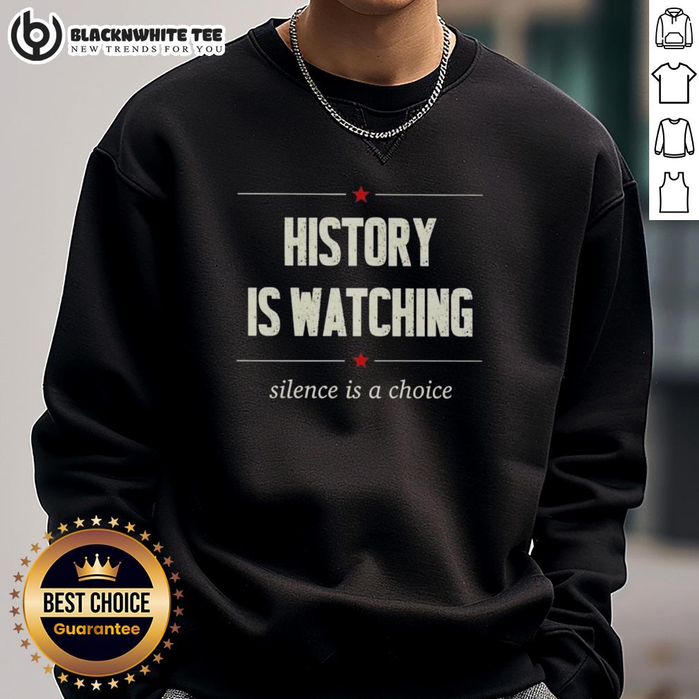 Top History Is Watching Silence Is A Choice T-Shirt - Image 5