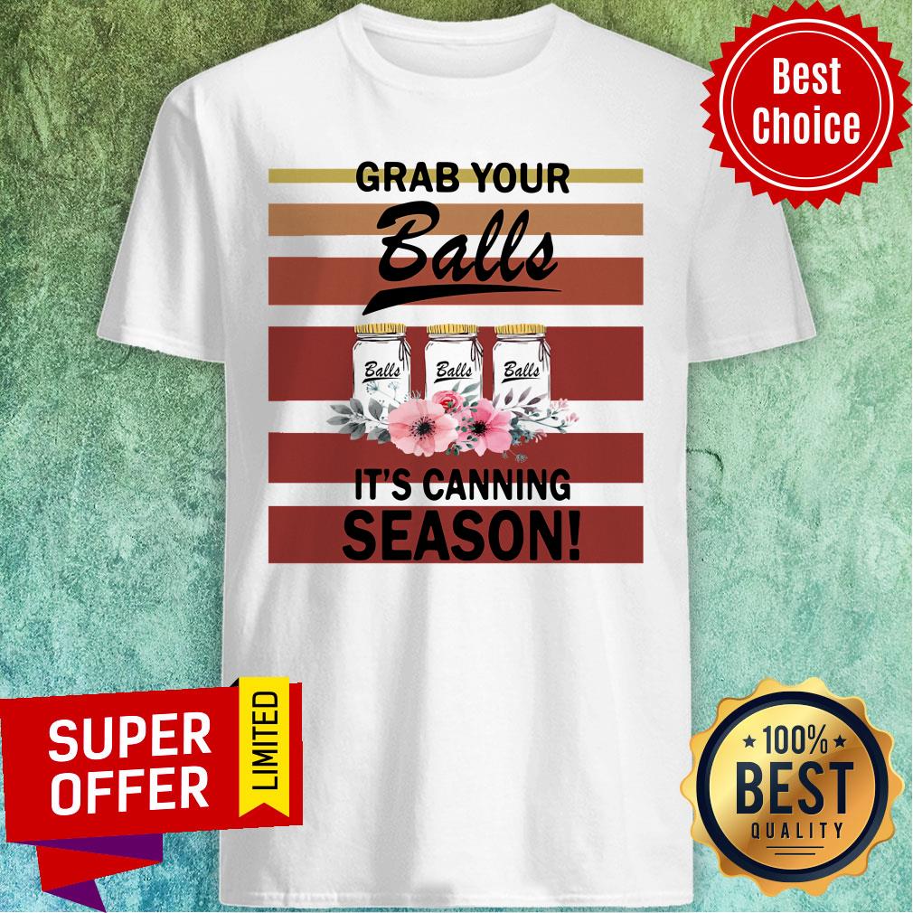 Grab Your Balls It's Canning Season Shirt