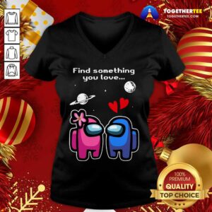 Alternative view of Pretty Among Us Love Find Something You Love Valentines Day Shirt