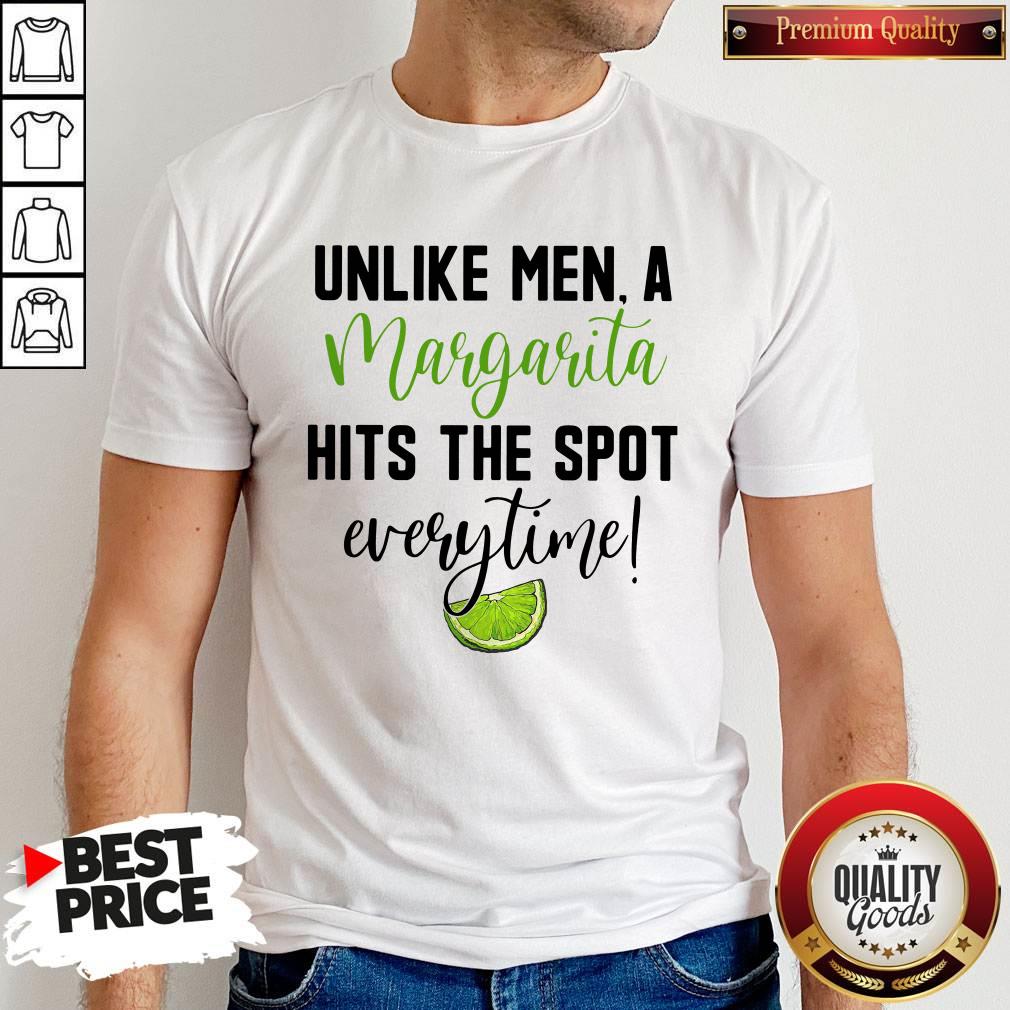 Unlike Men A Margarita Hits The Spot Everytime Shirt