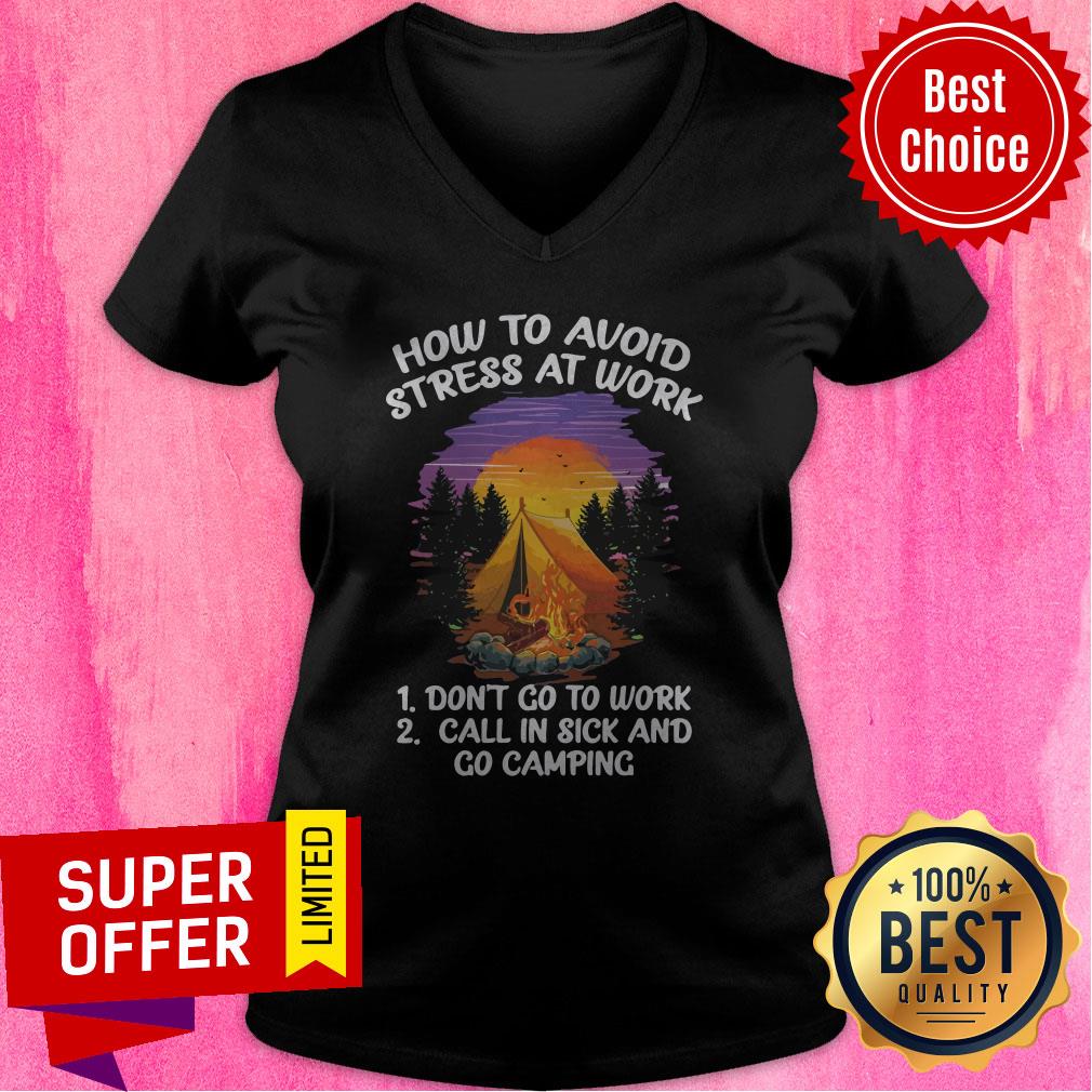 How To Avoid Stress At Work Don’t Go To Work Call In Sick And Go Camping Shirt - Image 4