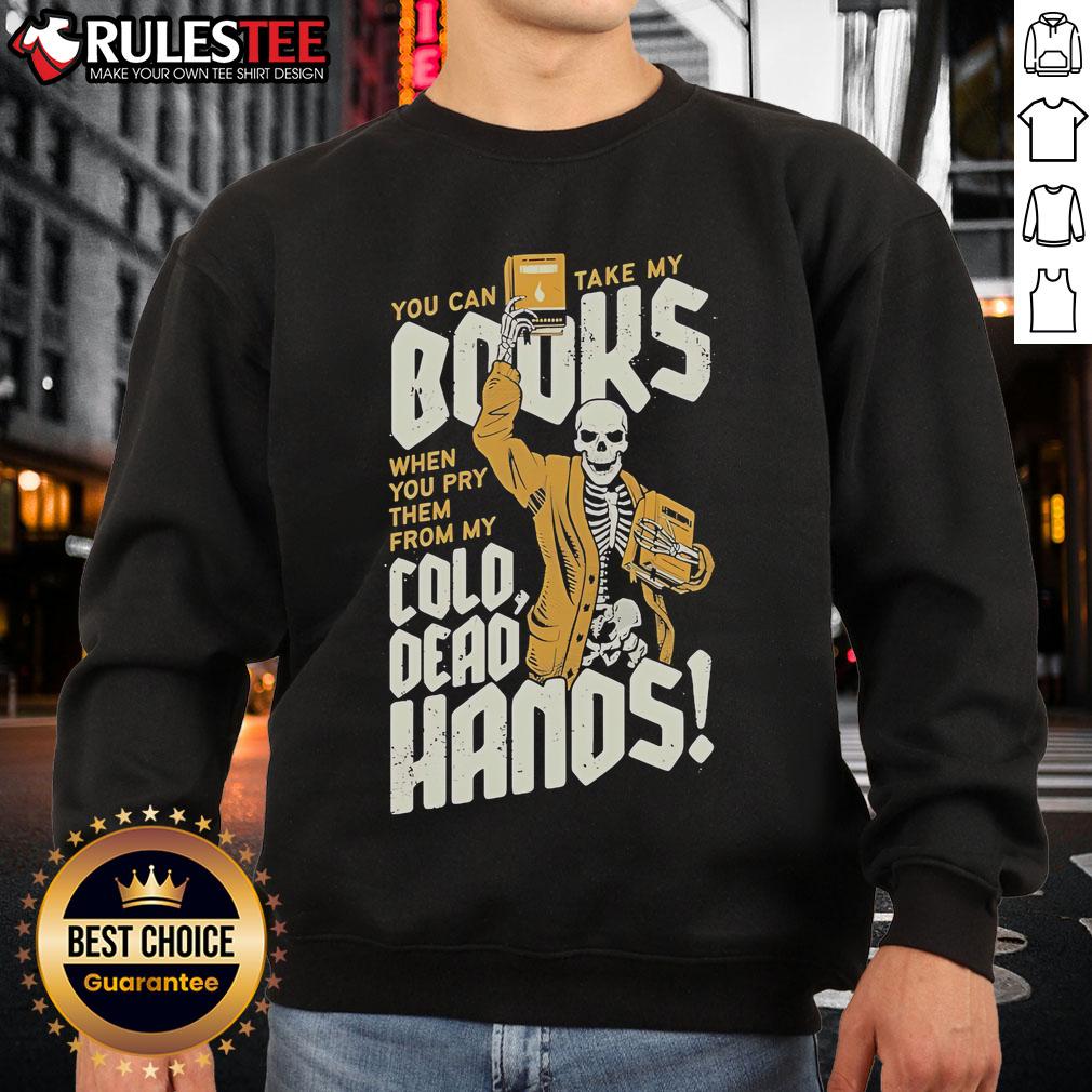 Awesome You Can Take My Books When You Pry Them From My Cold Dead Hands Skeleton T-Shirt - Image 5