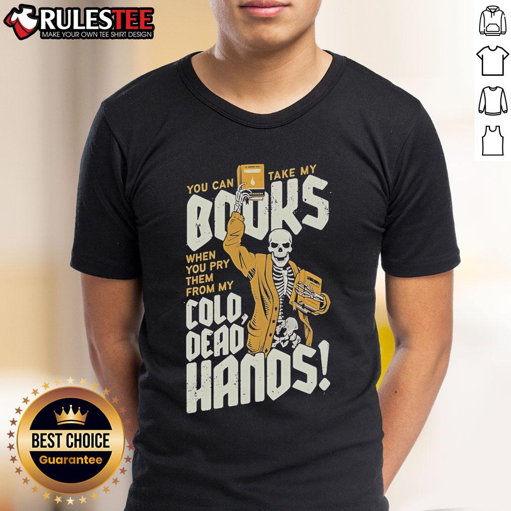 Awesome You Can Take My Books When You Pry Them From My Cold Dead Hands Skeleton T-Shirt