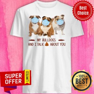 Official My Bulldogs Face Mask And I Talk About You Shirt