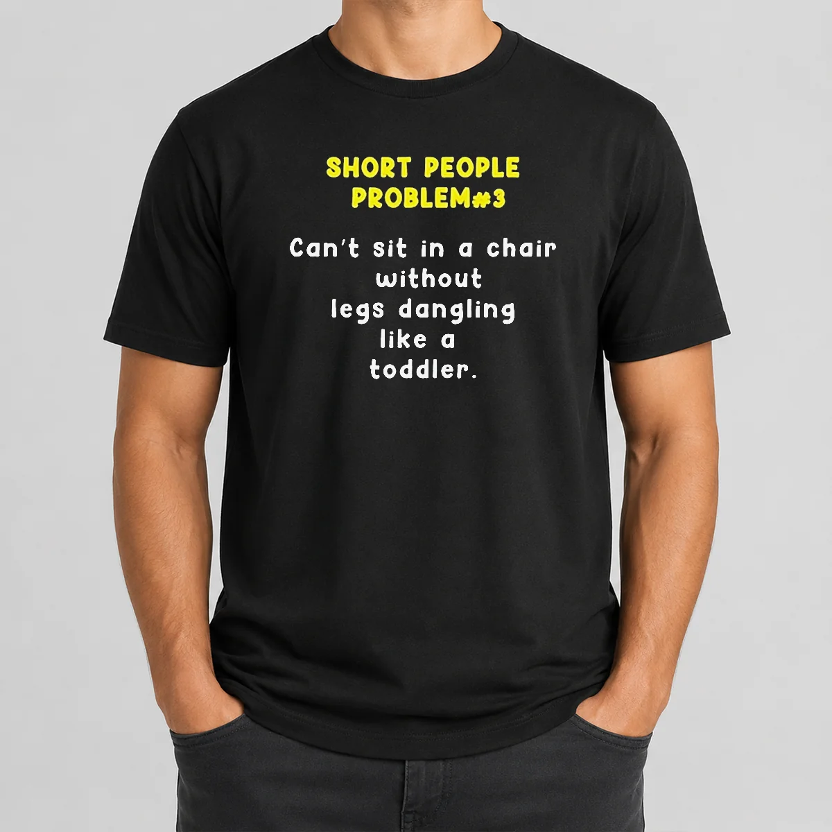 Nice Short People Problem 3 Can T Sit In A Chair Without Legs Dangling Like A Toddler Shirt
