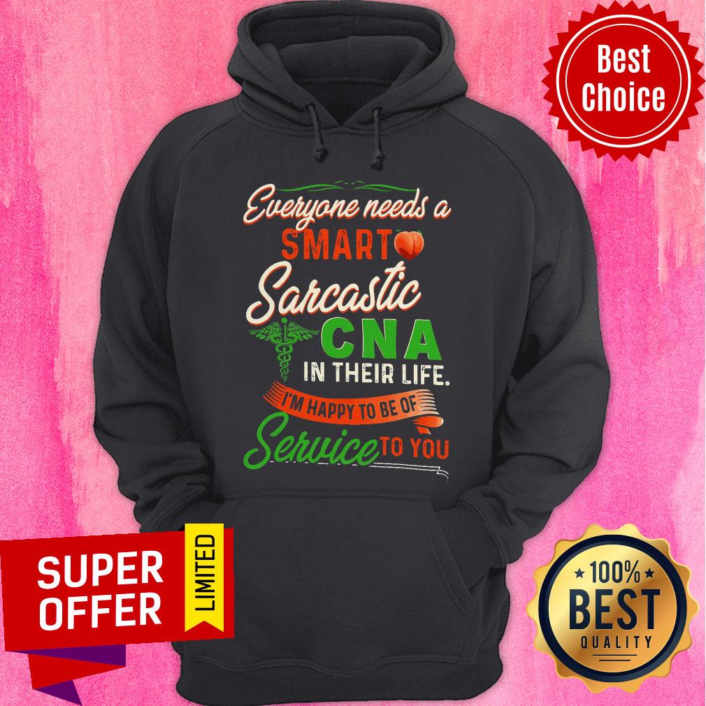 Everyone Needs A Smart Sarcastic Cna In Their Life I’m Happy To Of Of Service To You Shirt - Image 3