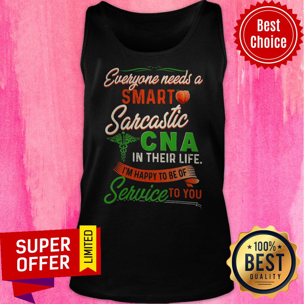Everyone Needs A Smart Sarcastic Cna In Their Life I’m Happy To Of Of Service To You Shirt - Image 5