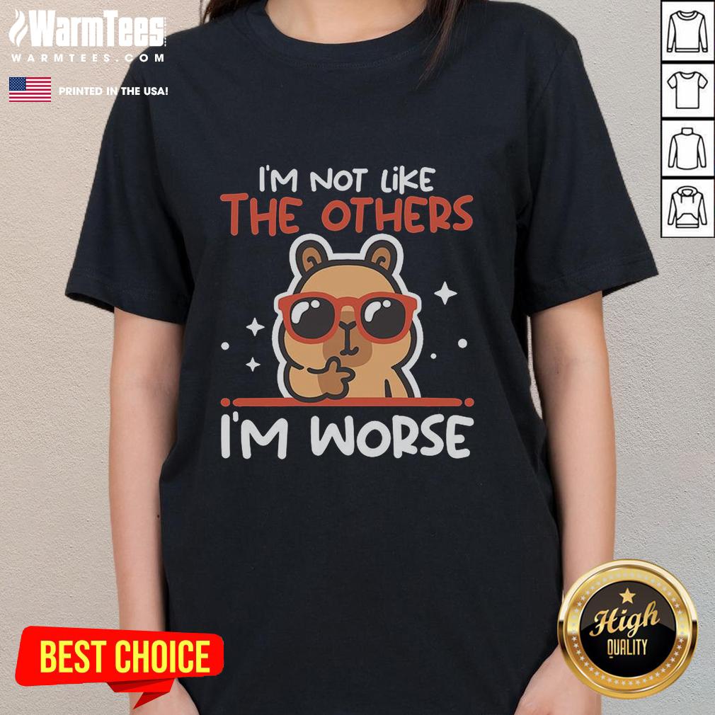 Pretty I'm Not Like The Others I'm Worse Capybara T-Shirt - Image 3
