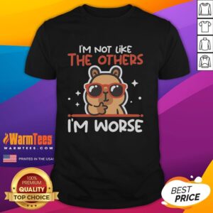Pretty I'm Not Like The Others I'm Worse Capybara T-Shirt