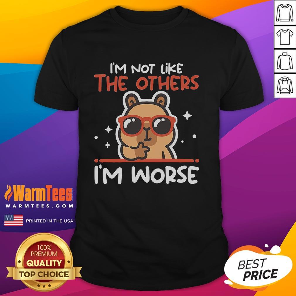 Pretty I'm Not Like The Others I'm Worse Capybara T-Shirt
