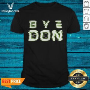 Luxury Byedon Trump Joe Biden President Bye Don Democrat Shirt