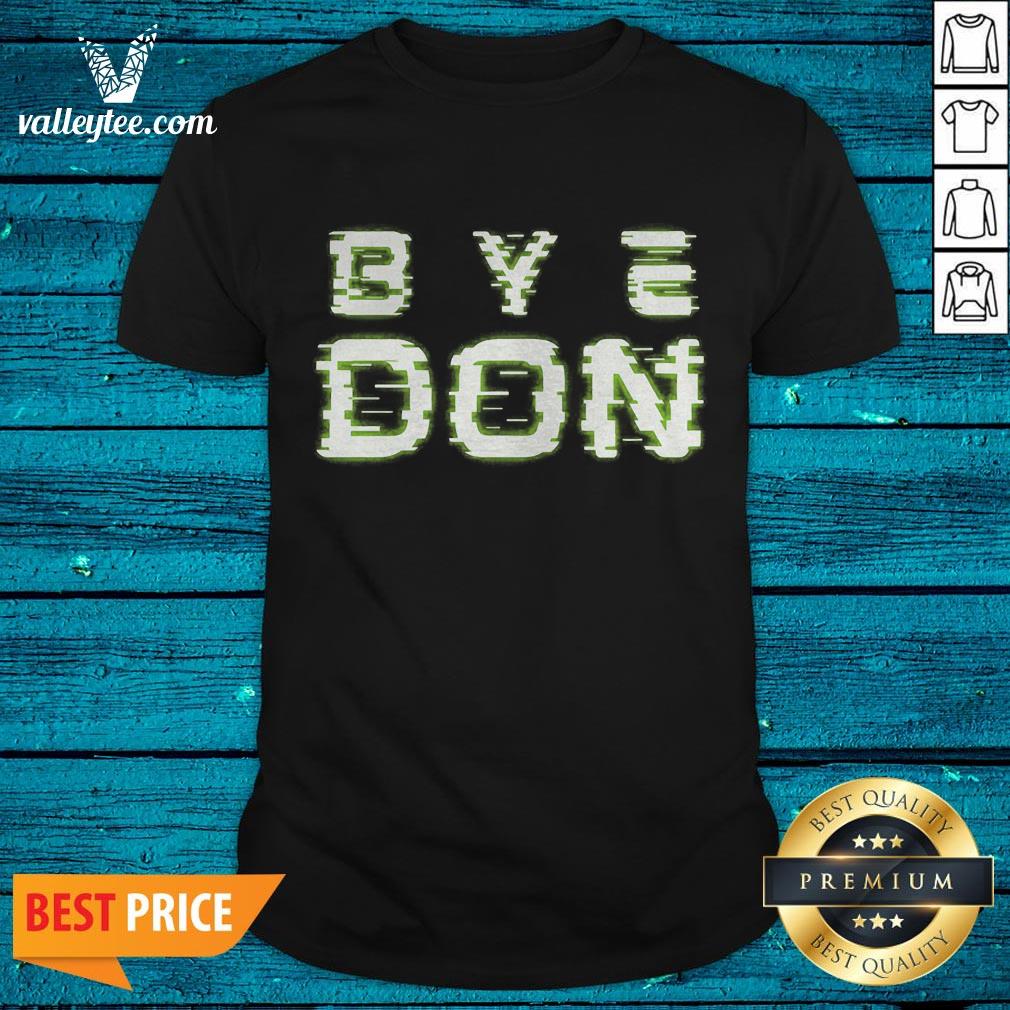 Luxury Byedon Trump Joe Biden President Bye Don Democrat Shirt