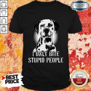 Nice Dalmatian I Only Bite Stupid People Shirt