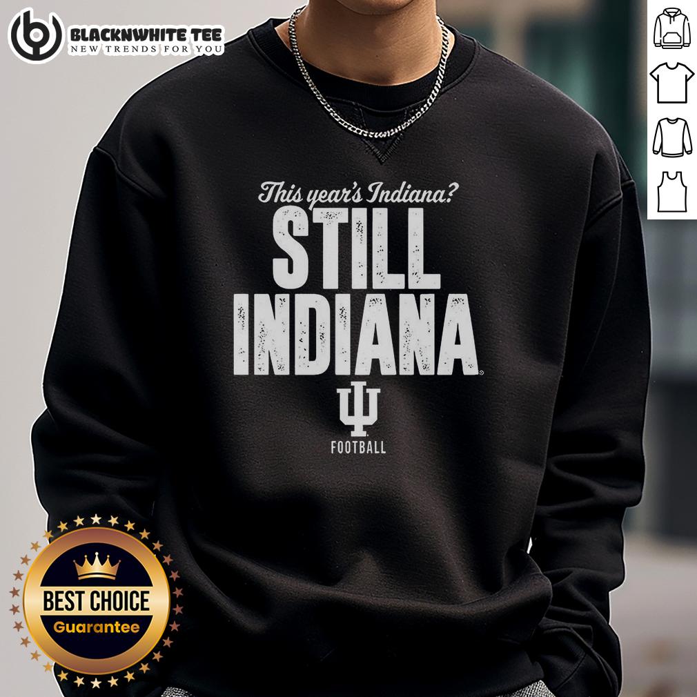 Awesome Indiana Hoosiers Football This Year's Indiana Still Indiana Shirt - Image 5