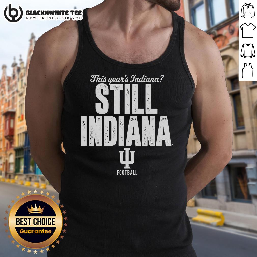 Awesome Indiana Hoosiers Football This Year's Indiana Still Indiana Shirt - Image 4