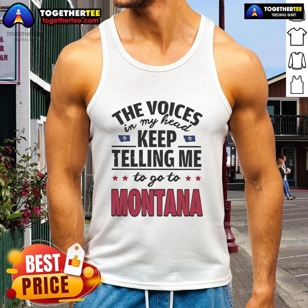 Hot The Voices In My Head Keep Telling Me To Go To Montana T-Shirt - Image 4