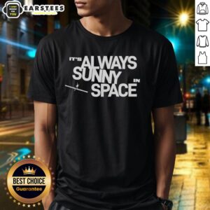 Nice It's Always Sunny In Space T-Shirt