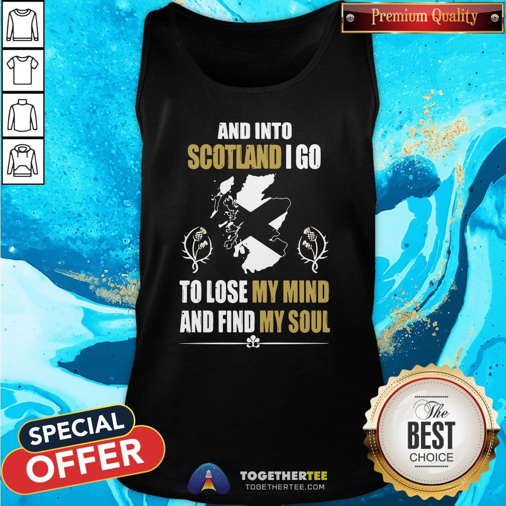 Awesome And Into Scotland I Go To Lose My Mind And Find My Soul Shirt - Image 3
