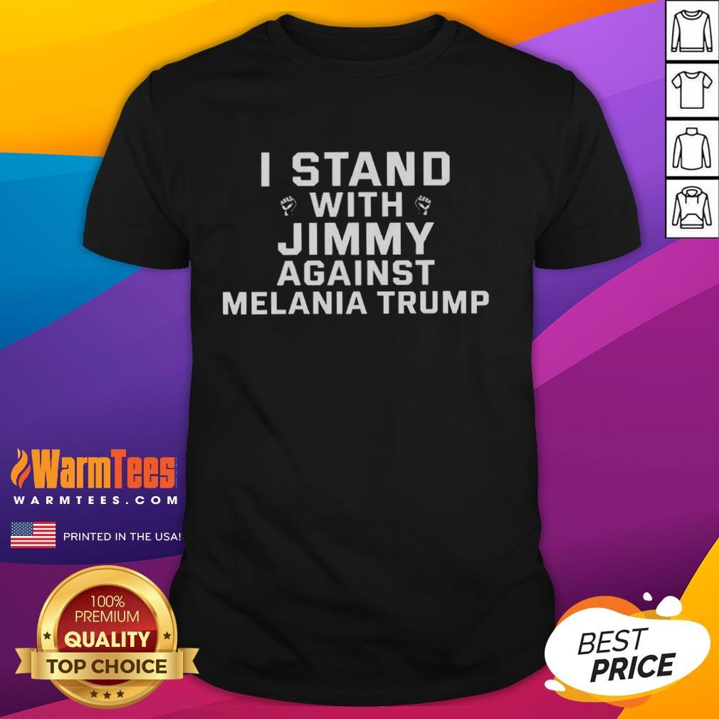 Good I Stand With Jimmy Against Melania Trump T-Shirt
