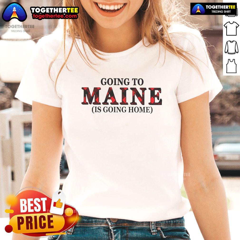 Official Going To Maine Is Going Home T-Shirt - Image 3